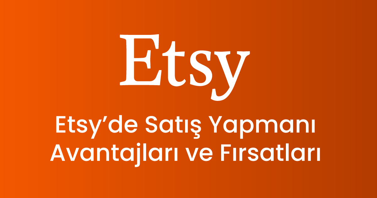 Etsy’de Satış Yapmanın Avantajları ve Fırsatları